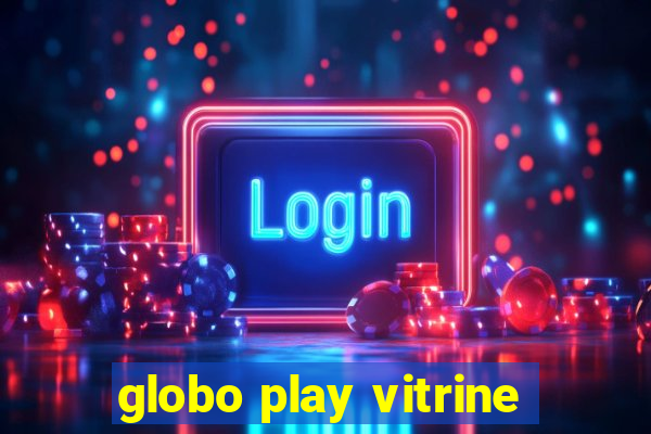 globo play vitrine